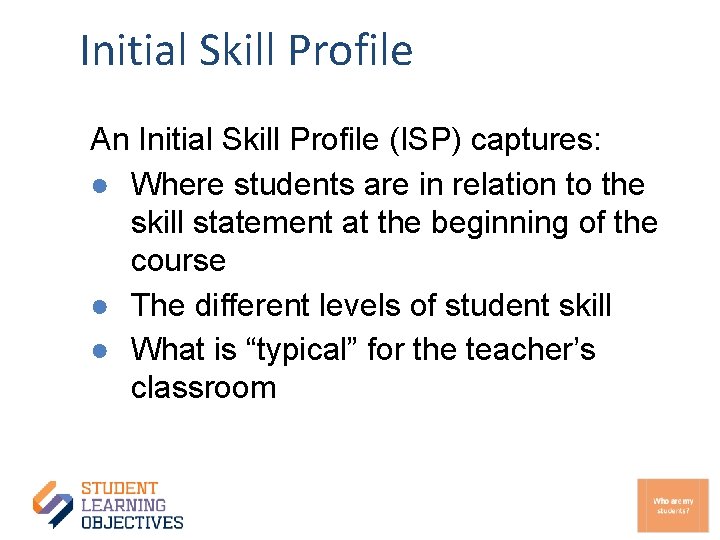 Initial Skill Profile An Initial Skill Profile (ISP) captures: ● Where students are in