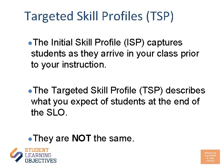 Targeted Skill Profiles (TSP) ●The Initial Skill Profile (ISP) captures students as they arrive