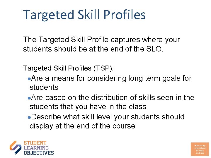 Targeted Skill Profiles The Targeted Skill Profile captures where your students should be at