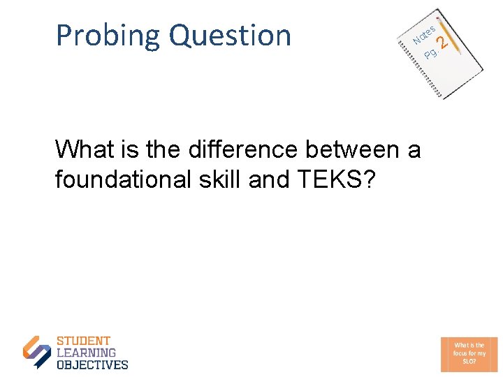 Probing Question es t No What is the difference between a foundational skill and