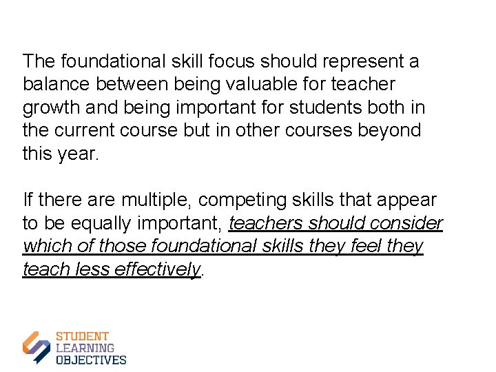 The foundational skill focus should represent a balance between being valuable for teacher growth