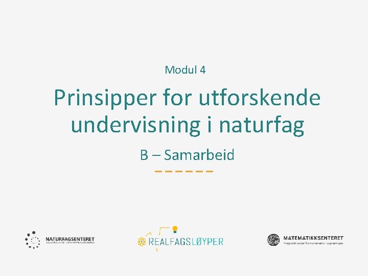 Modul 4 Prinsipper for utforskende undervisning i naturfag B – Samarbeid 