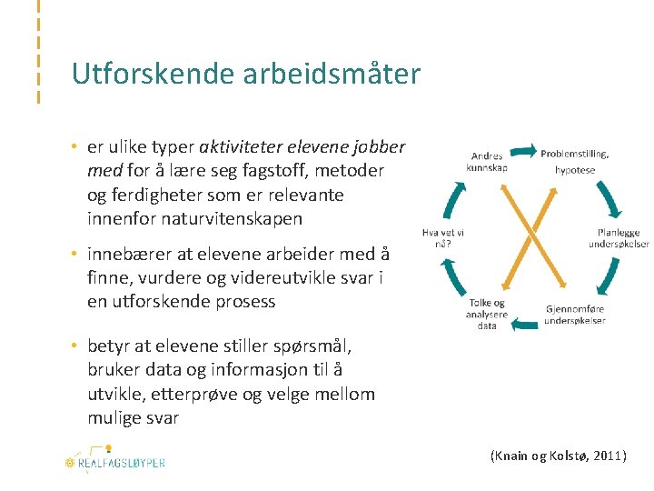 Utforskende arbeidsmåter • er ulike typer aktiviteter elevene jobber med for å lære seg