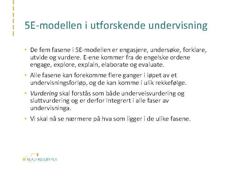 5 E‐modellen i utforskende undervisning • De fem fasene i 5 E‐modellen er engasjere,