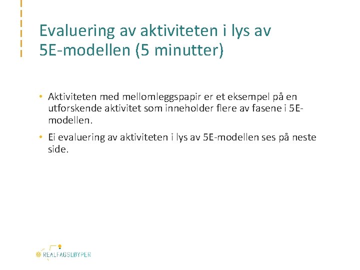 Evaluering av aktiviteten i lys av 5 E‐modellen (5 minutter) • Aktiviteten med mellomleggspapir