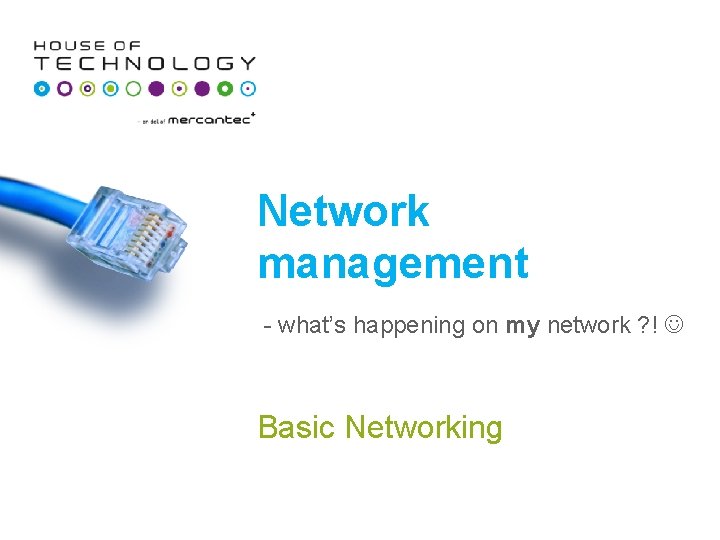 Network management - what’s happening on my network ? ! Basic Networking 