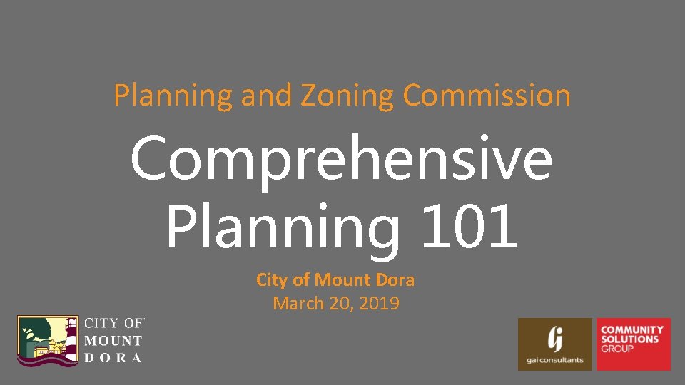 Planning and Zoning Commission Comprehensive Planning 101 City of Mount Dora March 20, 2019 Planning and Zoning Commission Comprehensive Planning 101 City of Mount Dora March 20, 2019