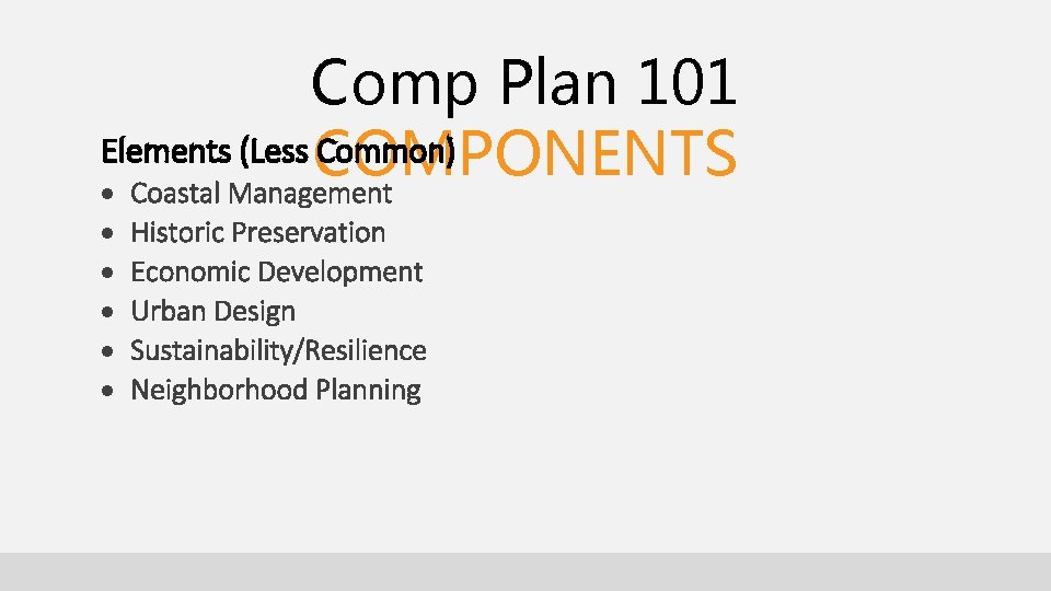 Comp Plan 101 Elements (Less COMPONENTS Common) Coastal Management Historic Preservation Economic Development Urban Comp Plan 101 Elements (Less COMPONENTS Common) Coastal Management Historic Preservation Economic Development Urban