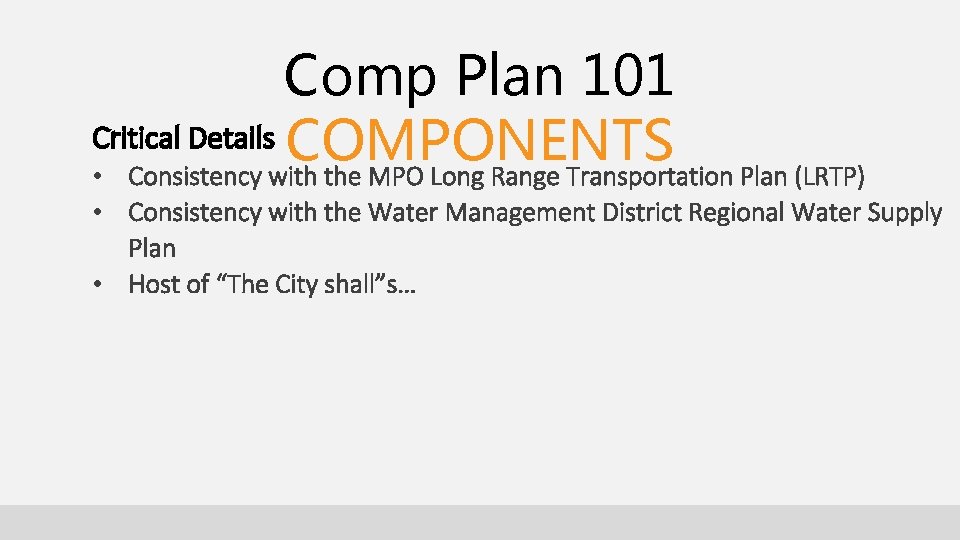 Comp Plan 101 Critical Details COMPONENTS • Consistency with the MPO Long Range Transportation Comp Plan 101 Critical Details COMPONENTS • Consistency with the MPO Long Range Transportation