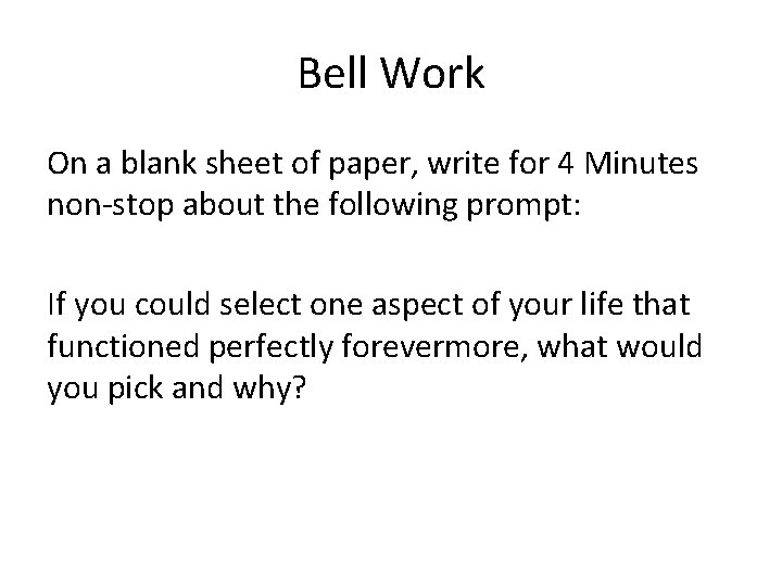 Bell Work On a blank sheet of paper, write for 4 Minutes non-stop about