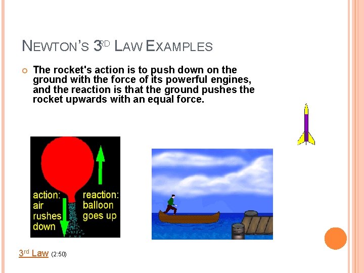 NEWTON’S 3 RD LAW EXAMPLES The rocket's action is to push down on the