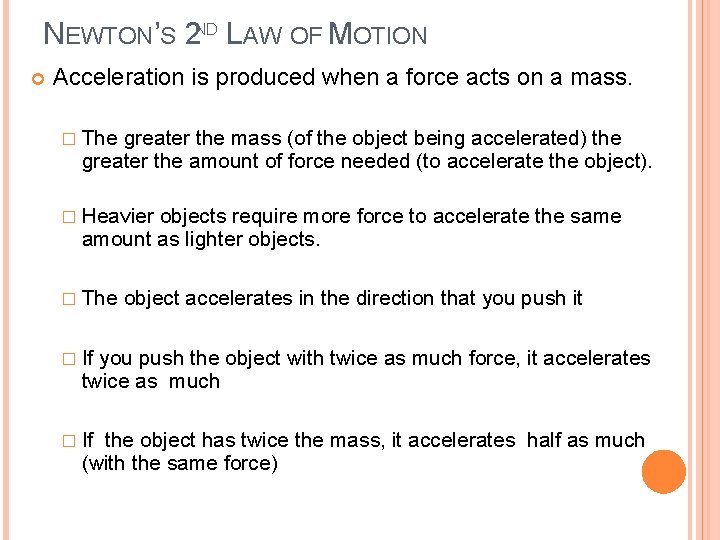 NEWTON’S 2 ND LAW OF MOTION Acceleration is produced when a force acts on