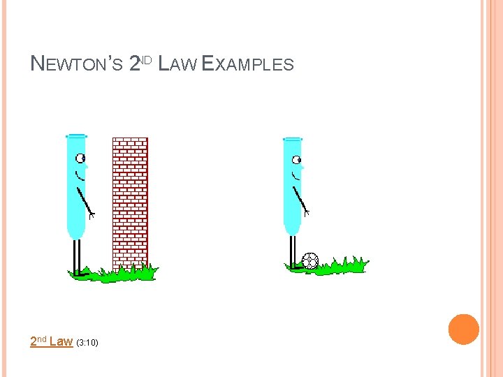 NEWTON’S 2 ND LAW EXAMPLES 2 nd Law (3: 10) 