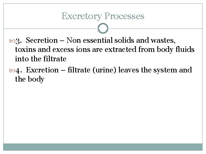 Excretory Processes 3. Secretion – Non essential solids and wastes, toxins and excess ions