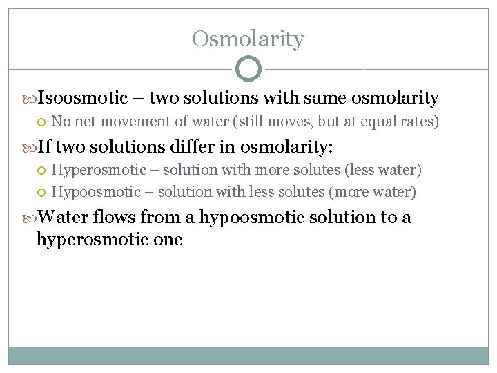 Osmolarity Isoosmotic – two solutions with same osmolarity No net movement of water (still