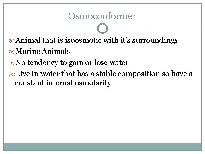 Osmoconformer Animal that is isoosmotic with it’s surroundings Marine Animals No tendency to gain