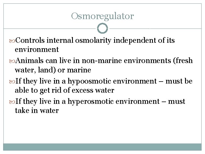 Osmoregulator Controls internal osmolarity independent of its environment Animals can live in non-marine environments