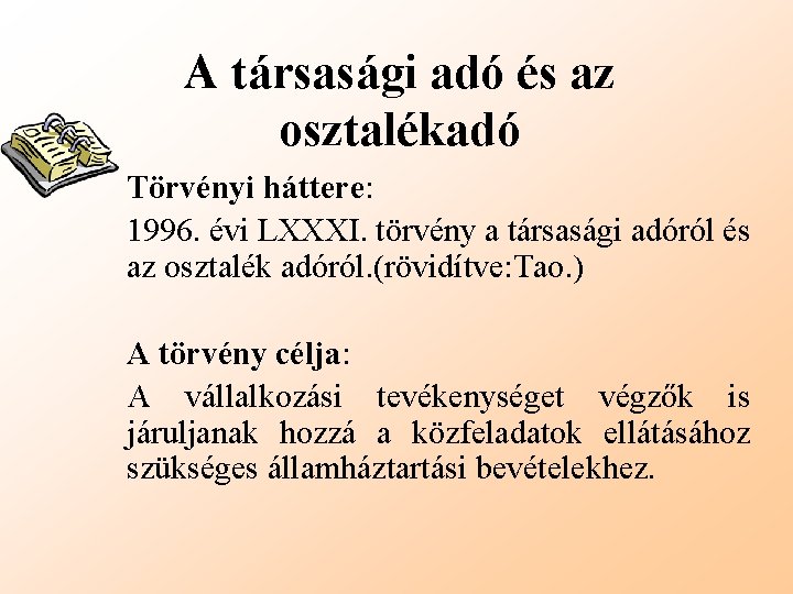 A társasági adó és az osztalékadó Törvényi háttere: 1996. évi LXXXI. törvény a társasági