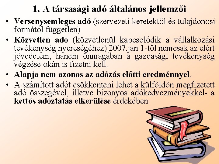 1. A társasági adó általános jellemzői • Versenysemleges adó (szervezeti keretektől és tulajdonosi formától