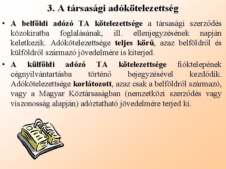 3. A társasági adókötelezettség • A belföldi adózó TA kötelezettsége a társasági szerződés közokiratba