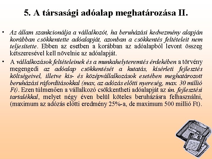 5. A társasági adóalap meghatározása II. • Az állam szankcionálja a vállalkozót, ha beruházási