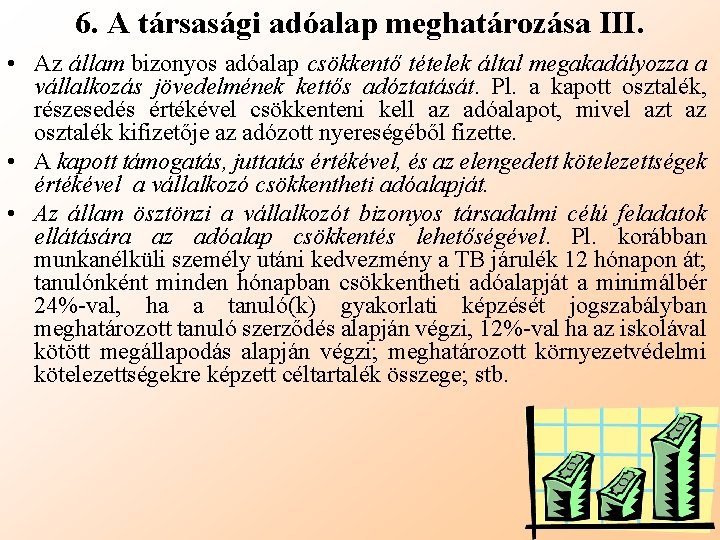 6. A társasági adóalap meghatározása III. • Az állam bizonyos adóalap csökkentő tételek által