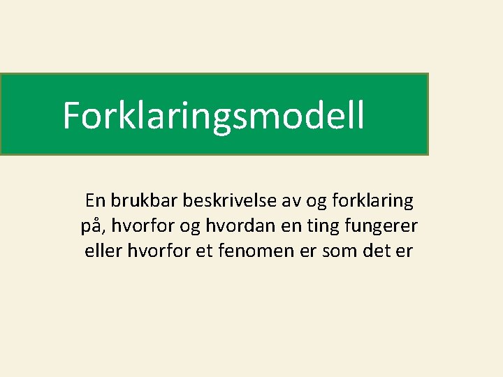 Forklaringsmodell En brukbar beskrivelse av og forklaring på, hvorfor og hvordan en ting fungerer