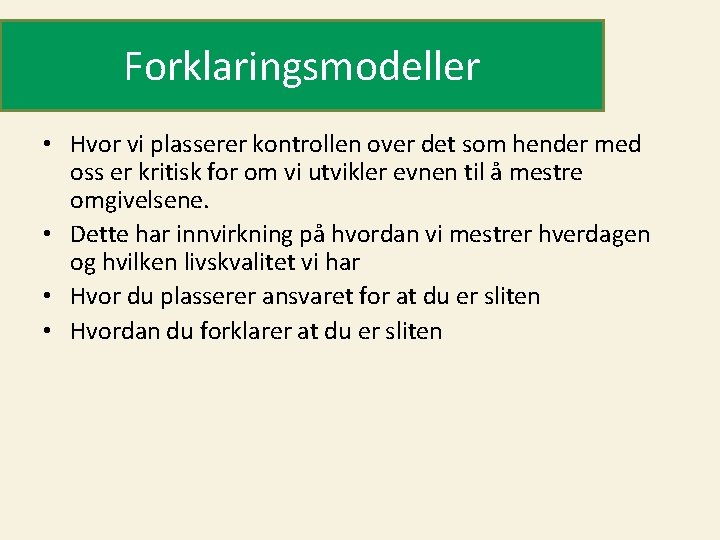 Forklaringsmodeller • Hvor vi plasserer kontrollen over det som hender med oss er kritisk