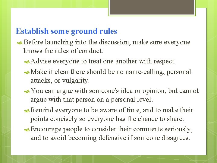 Establish some ground rules Before launching into the discussion, make sure everyone knows the