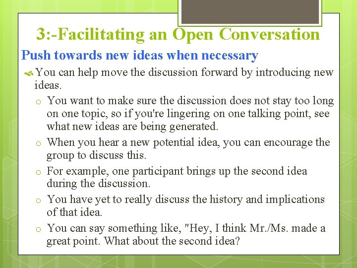 3: -Facilitating an Open Conversation Push towards new ideas when necessary You can help