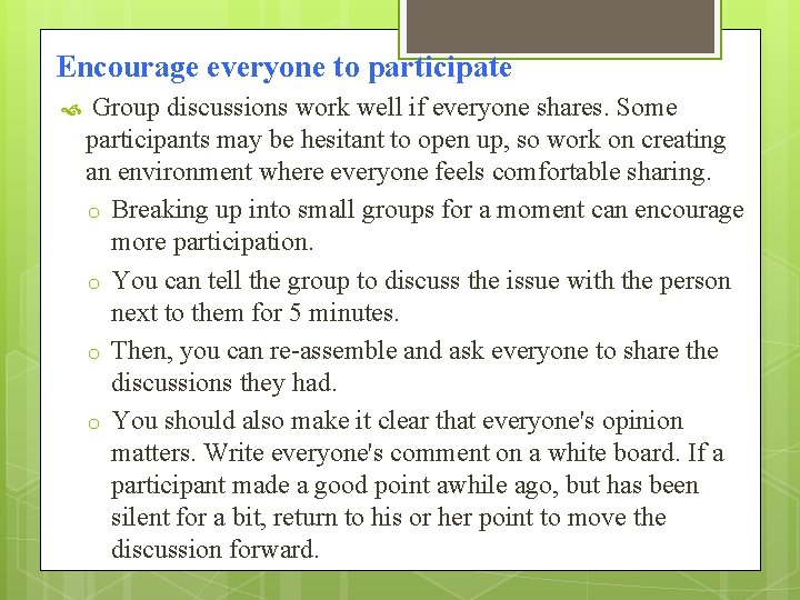 Encourage everyone to participate Group discussions work well if everyone shares. Some participants may