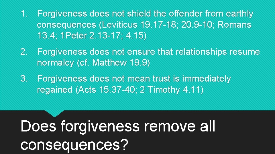 1. Forgiveness does not shield the offender from earthly consequences (Leviticus 19. 17 -18;