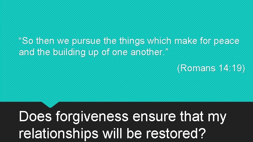 “So then we pursue things which make for peace and the building up of