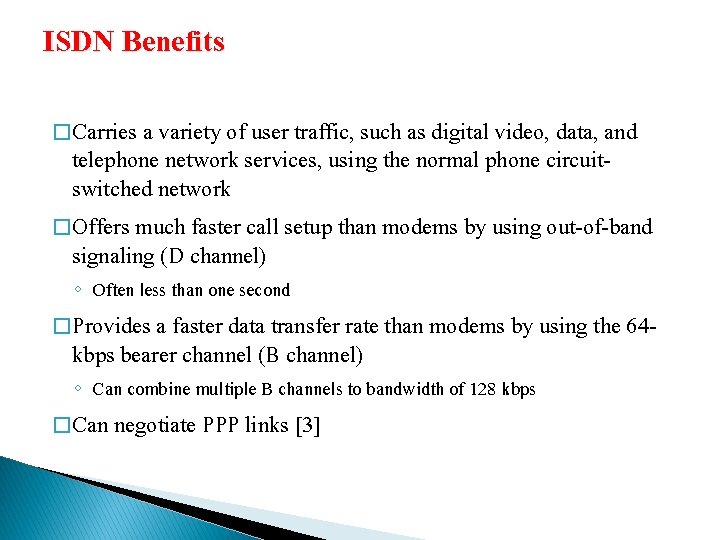 ISDN Benefits � Carries a variety of user traffic, such as digital video, data,