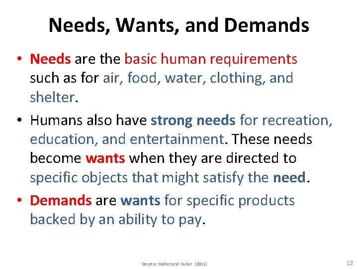 Needs, Wants, and Demands • Needs are the basic human requirements such as for