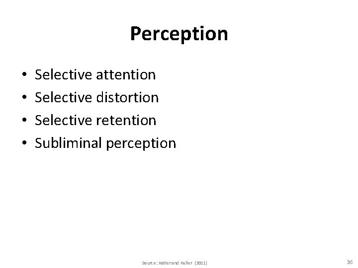 Perception • • Selective attention Selective distortion Selective retention Subliminal perception Source: Kotler and