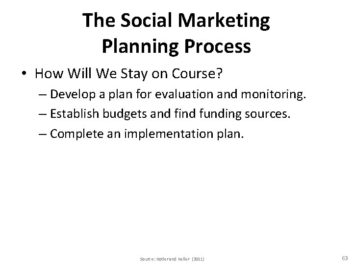 The Social Marketing Planning Process • How Will We Stay on Course? – Develop