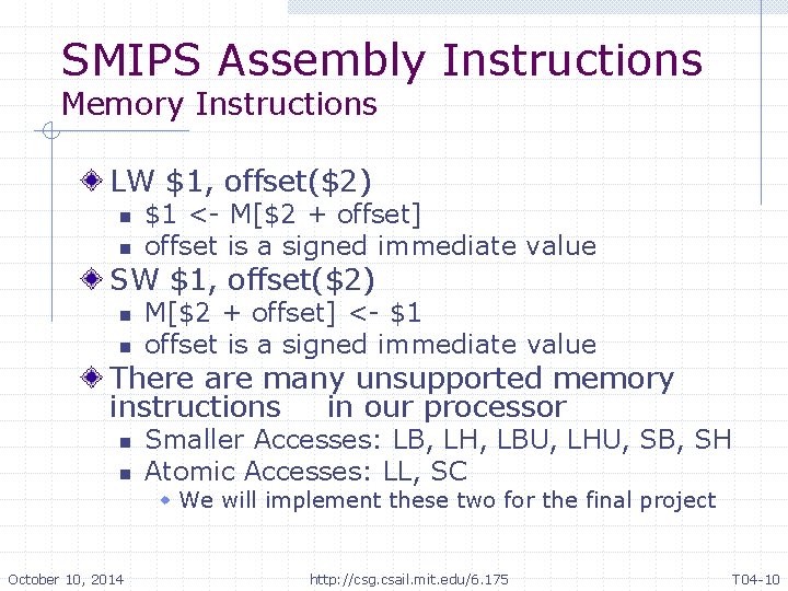 SMIPS Assembly Instructions Memory Instructions LW $1, offset($2) n n $1 <- M[$2 + SMIPS Assembly Instructions Memory Instructions LW $1, offset($2) n n $1 <- M[$2 +