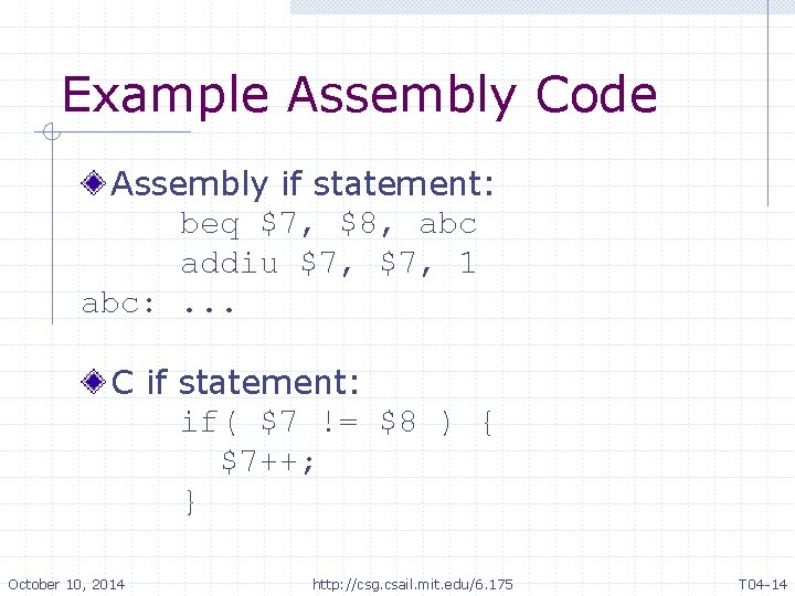 Example Assembly Code Assembly if statement: beq $7, $8, abc addiu $7, 1 abc: Example Assembly Code Assembly if statement: beq $7, $8, abc addiu $7, 1 abc:
