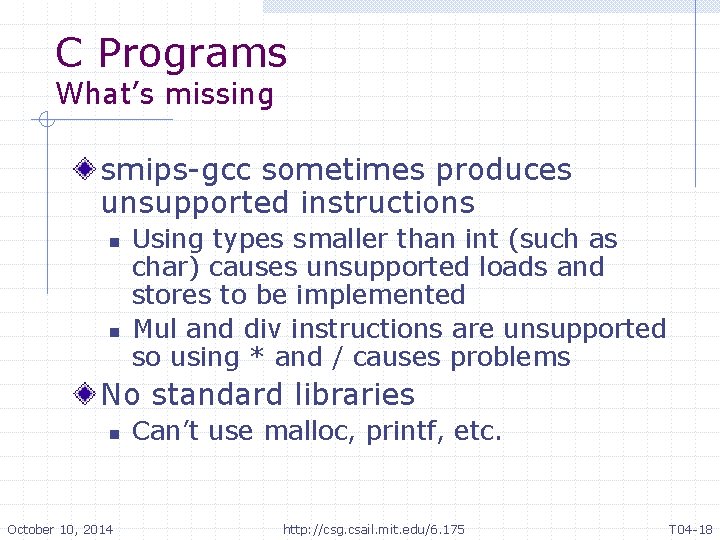 C Programs What’s missing smips-gcc sometimes produces unsupported instructions n n Using types smaller C Programs What’s missing smips-gcc sometimes produces unsupported instructions n n Using types smaller
