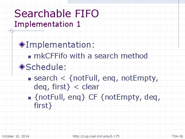 Searchable FIFO Implementation 1 Implementation: n mk. CFFifo with a search method Schedule: n Searchable FIFO Implementation 1 Implementation: n mk. CFFifo with a search method Schedule: n