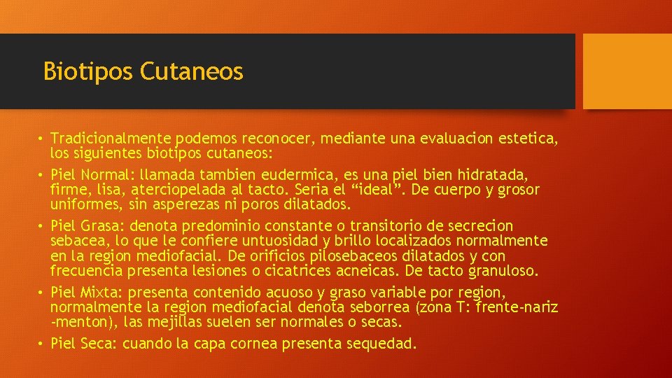 Biotipos Cutaneos • Tradicionalmente podemos reconocer, mediante una evaluacion estetica, los siguientes biotipos cutaneos: