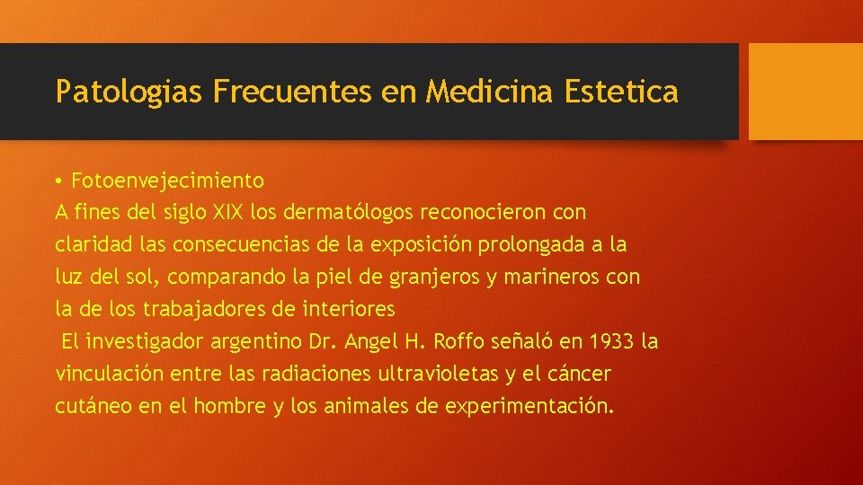 Patologias Frecuentes en Medicina Estetica • Fotoenvejecimiento A fines del siglo XIX los dermatólogos