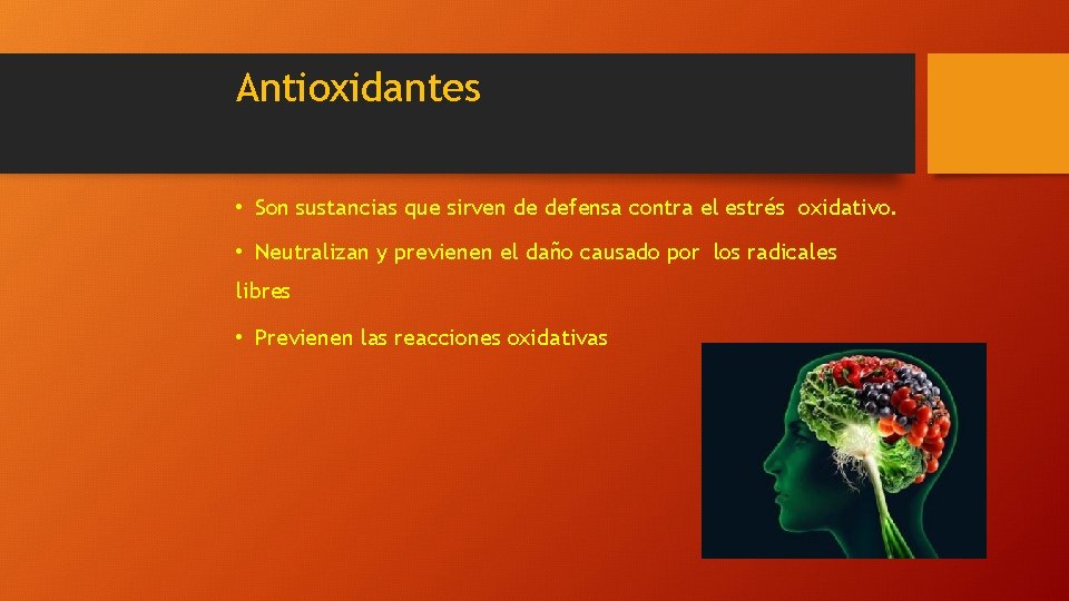 Antioxidantes • Son sustancias que sirven de defensa contra el estrés oxidativo. • Neutralizan