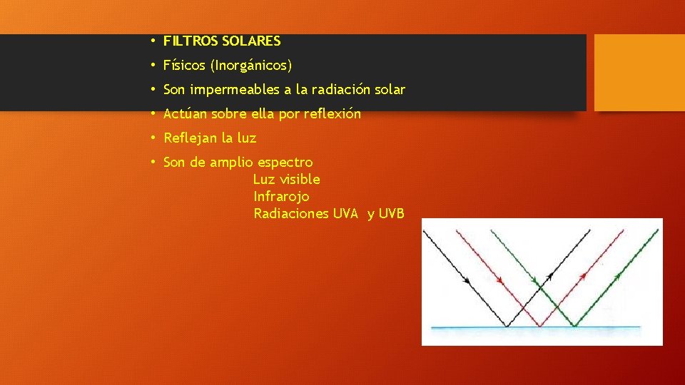  • FILTROS SOLARES • Físicos (Inorgánicos) • Son impermeables a la radiación solar