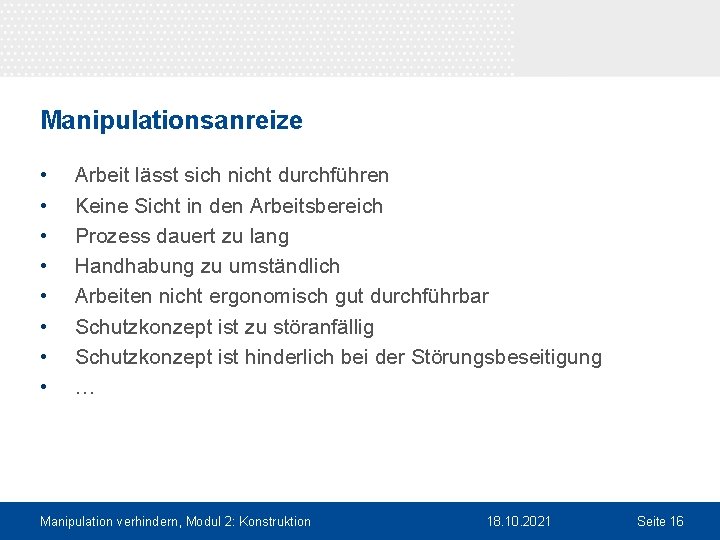 Manipulationsanreize • • Arbeit lässt sich nicht durchführen Keine Sicht in den Arbeitsbereich Prozess