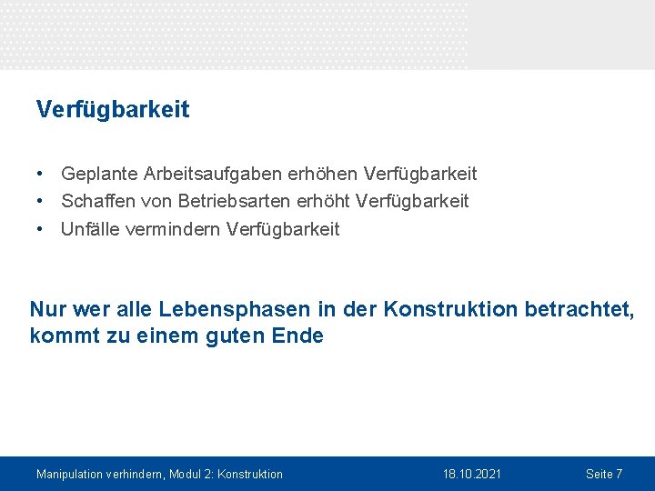 Verfügbarkeit • Geplante Arbeitsaufgaben erhöhen Verfügbarkeit • Schaffen von Betriebsarten erhöht Verfügbarkeit • Unfälle