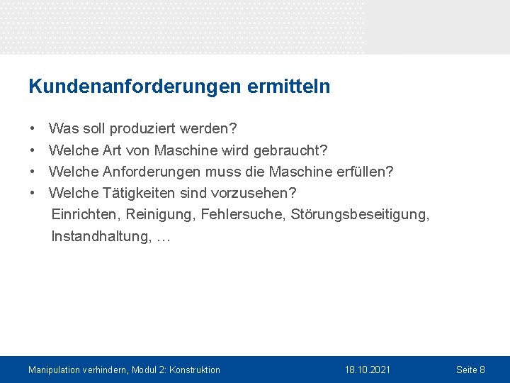 Kundenanforderungen ermitteln • • Was soll produziert werden? Welche Art von Maschine wird gebraucht?