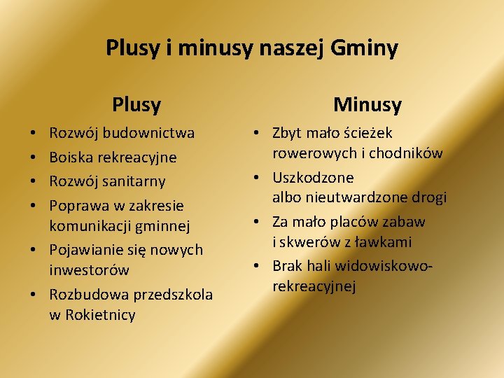 Plusy i minusy naszej Gminy Plusy Rozwój budownictwa Boiska rekreacyjne Rozwój sanitarny Poprawa w