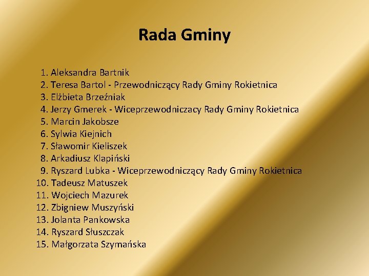 Rada Gminy 1. Aleksandra Bartnik 2. Teresa Bartol - Przewodniczący Rady Gminy Rokietnica 3.